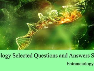 Biology Selected Questions and Answers Set 6 entranciology