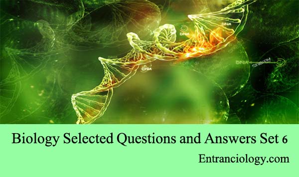 Biology Selected Questions and Answers Set 6 entranciology