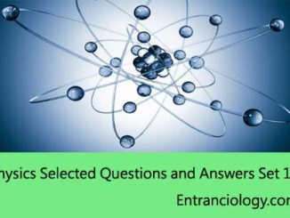 Physics Selected Questions and Answers Set 1 best for exams entranciology