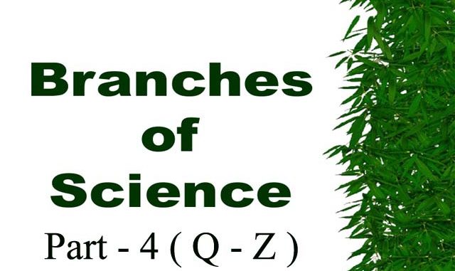 Branches of Science with Definition in Alphabetical Order Part - 4 Q to z Entranciology