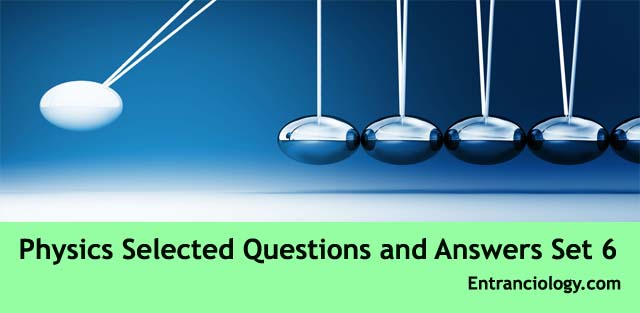 physics science solved questions and answers previous years question and answer civil services entranciology set 6