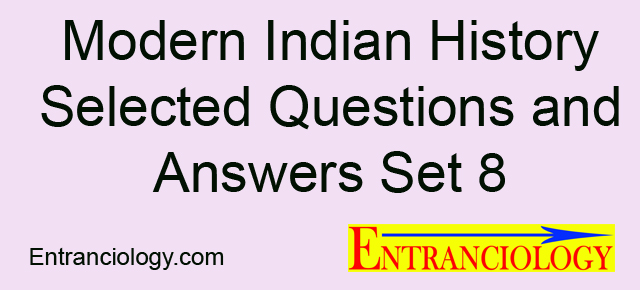 Modern Indian History Selected Questions and Answers Set 8 Entranciology