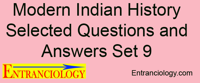 Modern Indian History Selected Questions and Answers Set 9 Entranciology